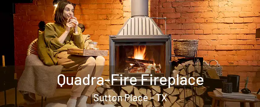 Quadra-Fire Fireplace Sutton Place - TX