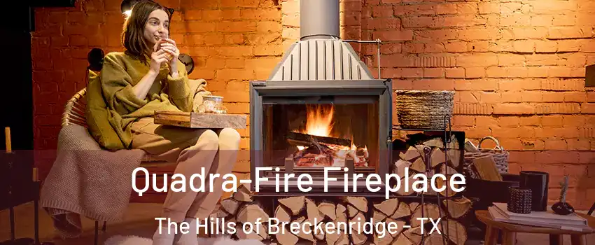 Quadra-Fire Fireplace The Hills of Breckenridge - TX