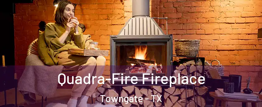 Quadra-Fire Fireplace Towngate - TX
