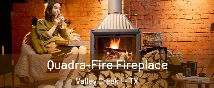 Quadra-Fire Fireplace Valley Creek 1 - TX