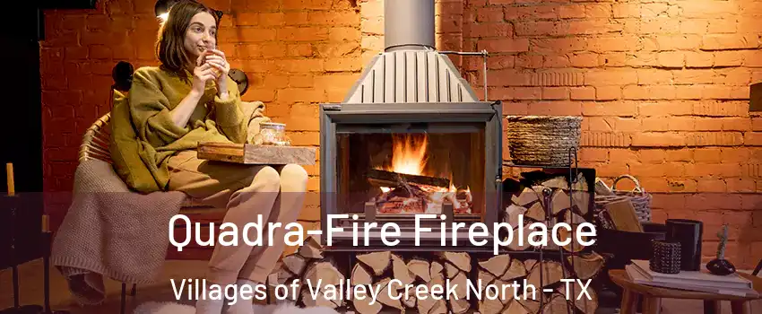 Quadra-Fire Fireplace Villages of Valley Creek North - TX