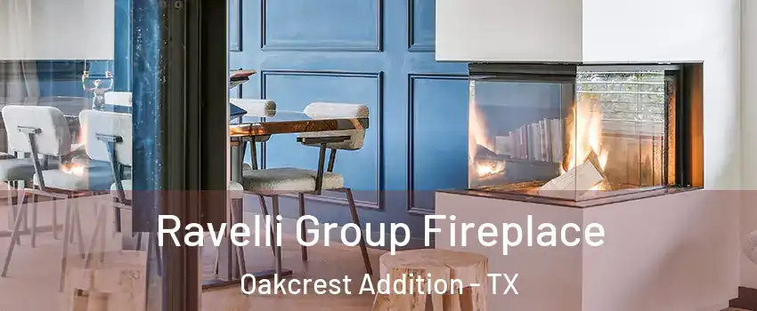Ravelli Group Fireplace Oakcrest Addition - TX