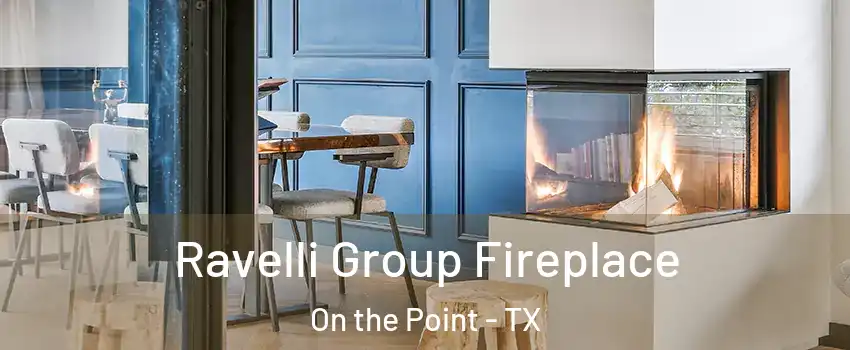 Ravelli Group Fireplace On the Point - TX