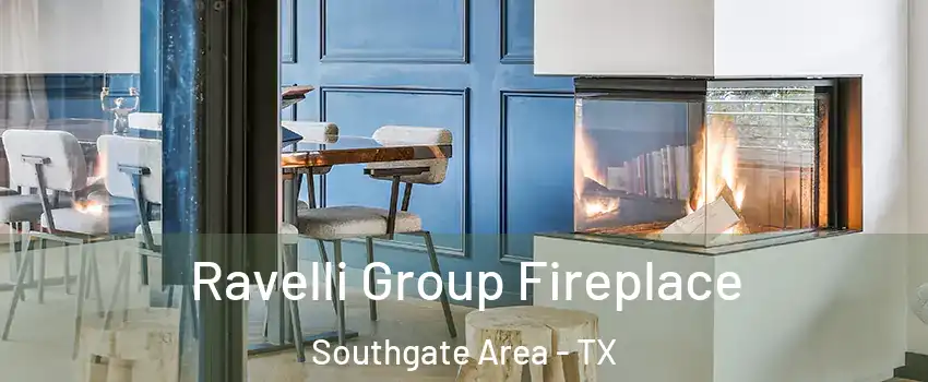 Ravelli Group Fireplace Southgate Area - TX