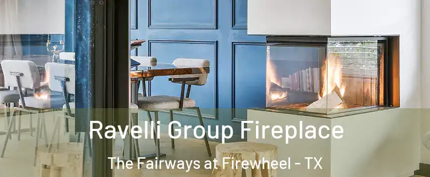 Ravelli Group Fireplace The Fairways at Firewheel - TX