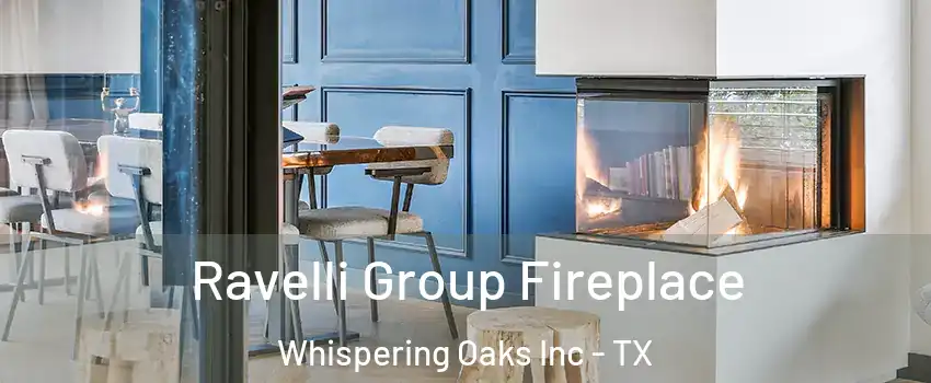 Ravelli Group Fireplace Whispering Oaks Inc - TX