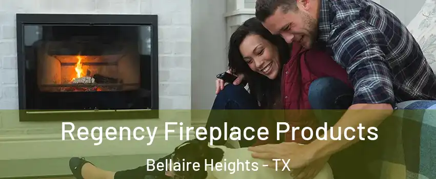 Regency Fireplace Products Bellaire Heights - TX