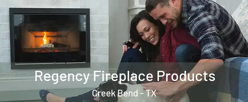 Regency Fireplace Products Creek Bend - TX