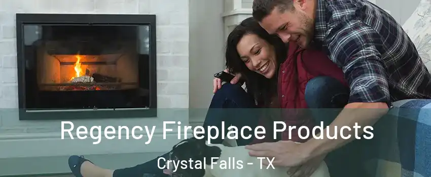 Regency Fireplace Products Crystal Falls - TX