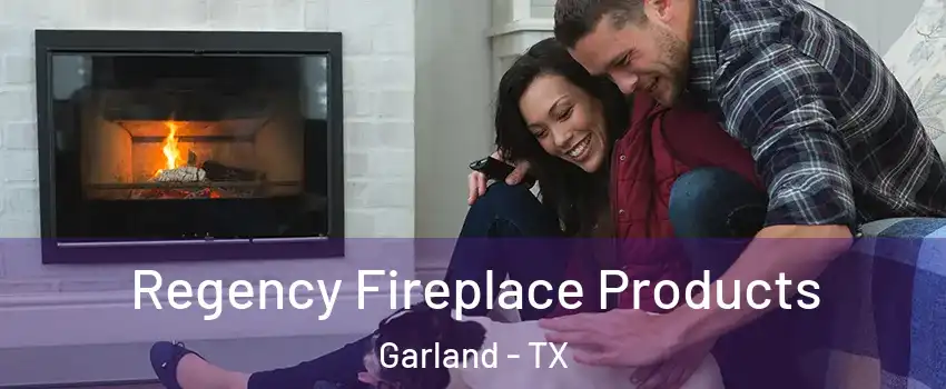 Regency Fireplace Products Garland - TX