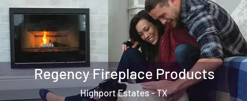 Regency Fireplace Products Highport Estates - TX