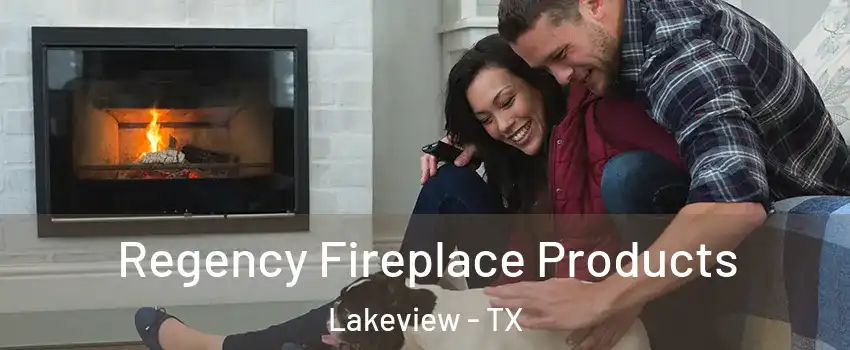 Regency Fireplace Products Lakeview - TX
