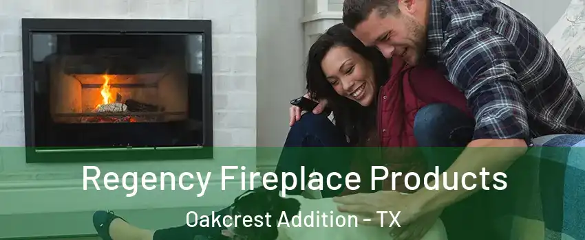 Regency Fireplace Products Oakcrest Addition - TX