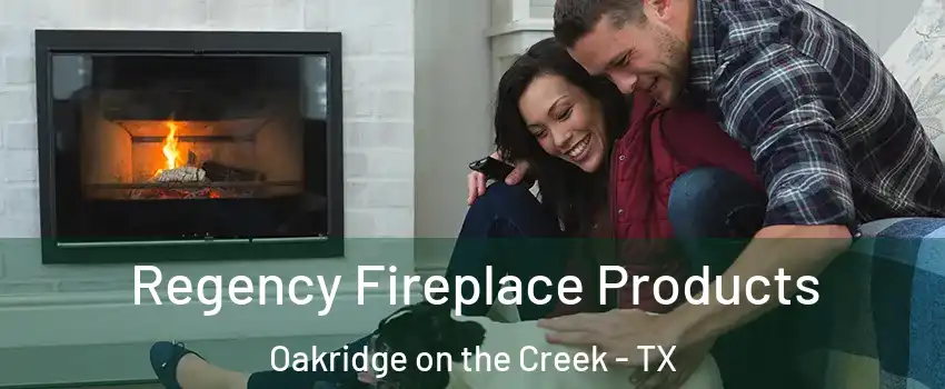 Regency Fireplace Products Oakridge on the Creek - TX
