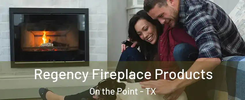 Regency Fireplace Products On the Point - TX
