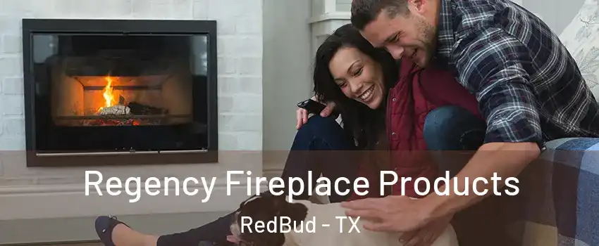 Regency Fireplace Products RedBud - TX