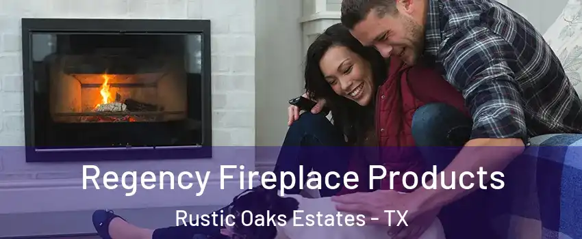Regency Fireplace Products Rustic Oaks Estates - TX