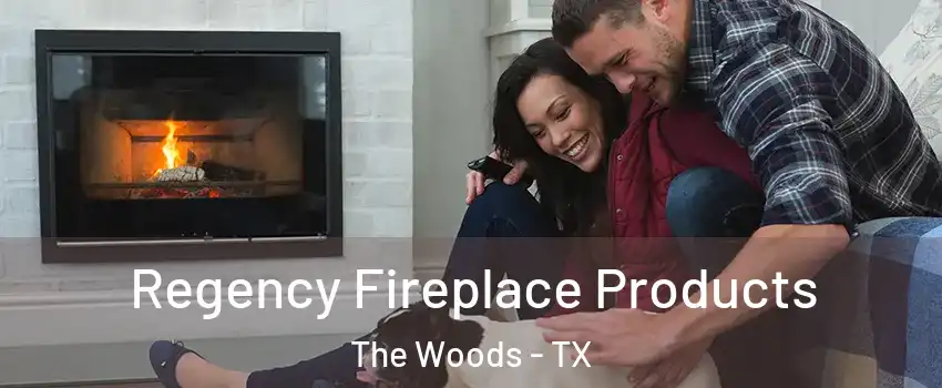 Regency Fireplace Products The Woods - TX