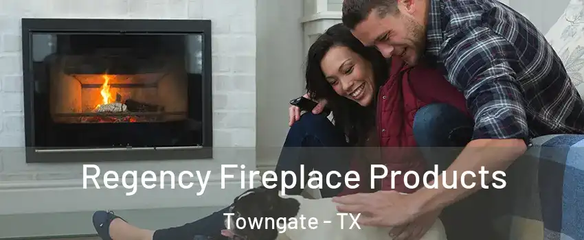 Regency Fireplace Products Towngate - TX