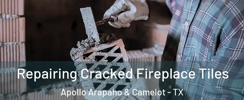 Repairing Cracked Fireplace Tiles Apollo Arapaho & Camelot - TX