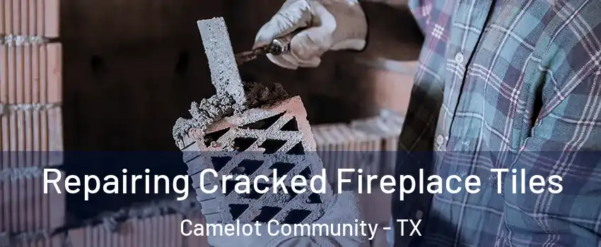 Repairing Cracked Fireplace Tiles Camelot Community - TX