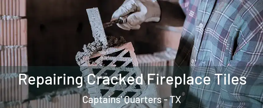 Repairing Cracked Fireplace Tiles Captains' Quarters - TX