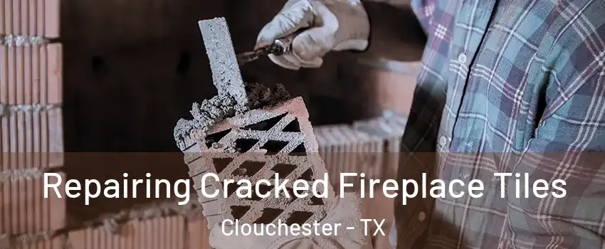 Repairing Cracked Fireplace Tiles Clouchester - TX