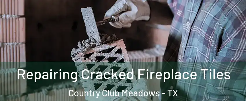 Repairing Cracked Fireplace Tiles Country Club Meadows - TX