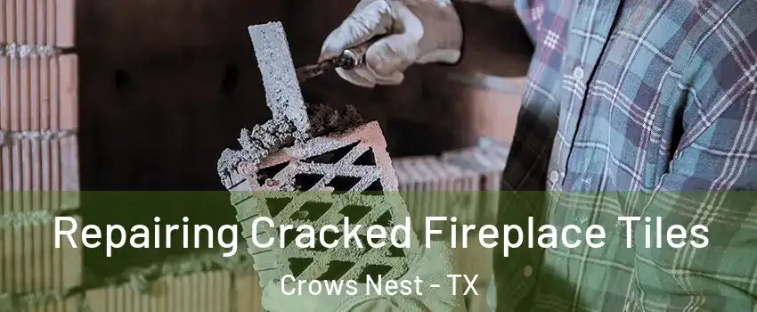Repairing Cracked Fireplace Tiles Crows Nest - TX