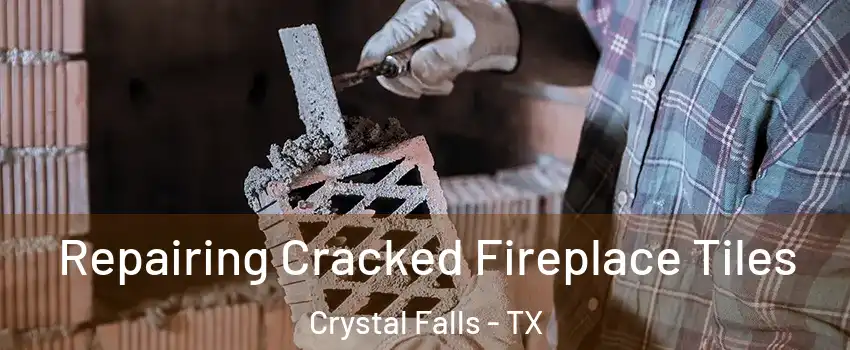 Repairing Cracked Fireplace Tiles Crystal Falls - TX