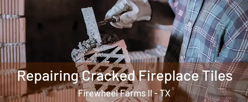 Repairing Cracked Fireplace Tiles Firewheel Farms II - TX