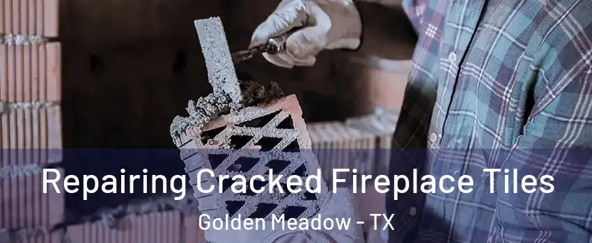 Repairing Cracked Fireplace Tiles Golden Meadow - TX