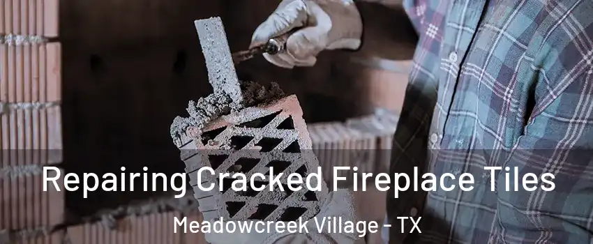 Repairing Cracked Fireplace Tiles Meadowcreek Village - TX