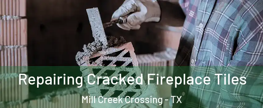 Repairing Cracked Fireplace Tiles Mill Creek Crossing - TX