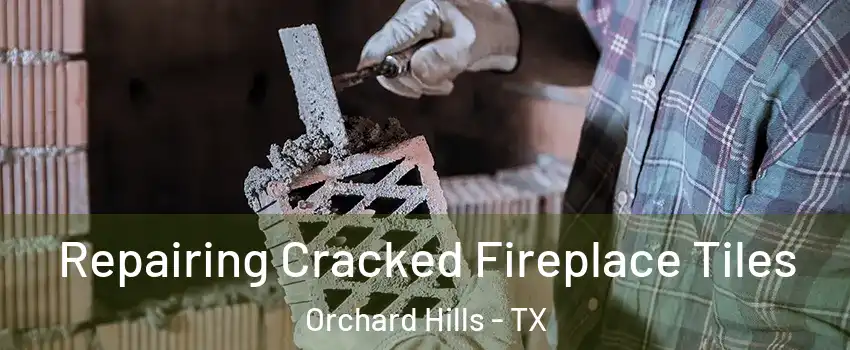 Repairing Cracked Fireplace Tiles Orchard Hills - TX