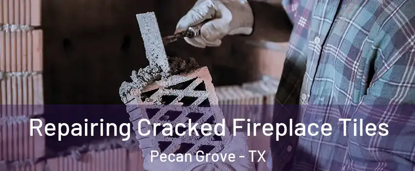 Repairing Cracked Fireplace Tiles Pecan Grove - TX