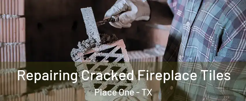 Repairing Cracked Fireplace Tiles Place One - TX