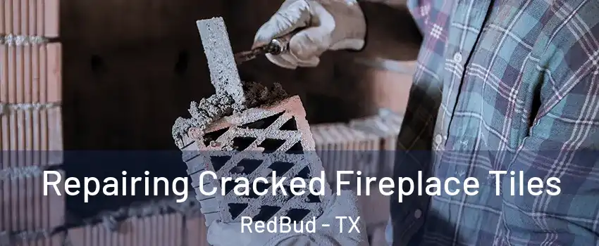 Repairing Cracked Fireplace Tiles RedBud - TX