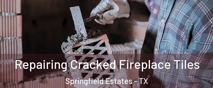 Repairing Cracked Fireplace Tiles Springfield Estates - TX
