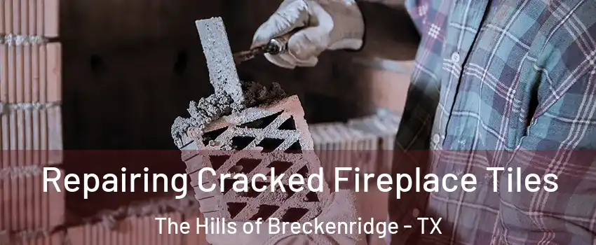 Repairing Cracked Fireplace Tiles The Hills of Breckenridge - TX