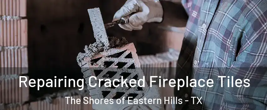 Repairing Cracked Fireplace Tiles The Shores of Eastern Hills - TX