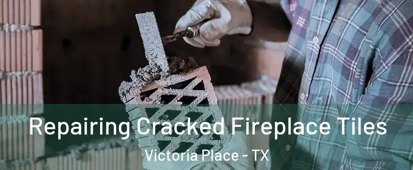 Repairing Cracked Fireplace Tiles Victoria Place - TX