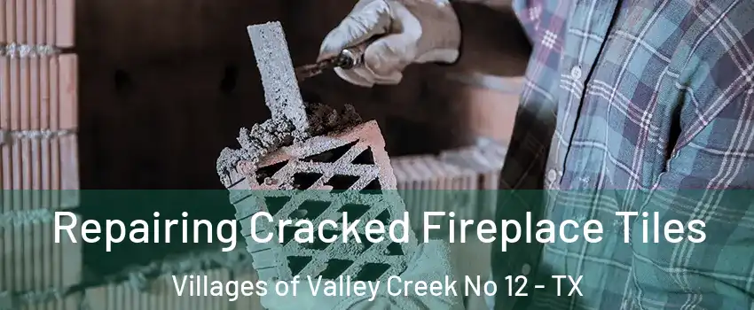 Repairing Cracked Fireplace Tiles Villages of Valley Creek No 12 - TX