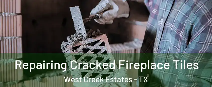Repairing Cracked Fireplace Tiles West Creek Estates - TX