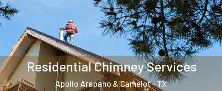 Residential Chimney Services Apollo Arapaho & Camelot - TX