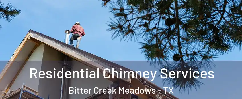 Residential Chimney Services Bitter Creek Meadows - TX