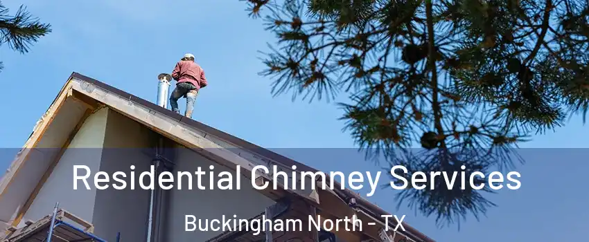 Residential Chimney Services Buckingham North - TX
