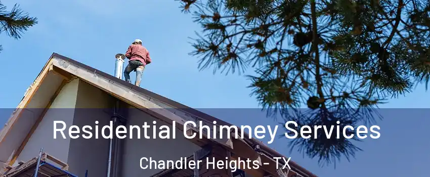 Residential Chimney Services Chandler Heights - TX
