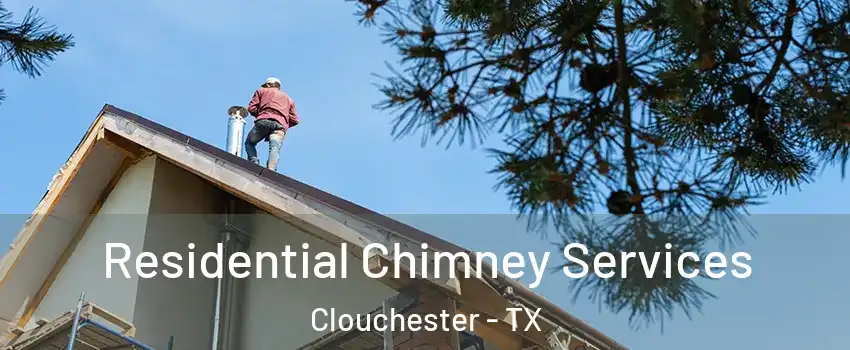 Residential Chimney Services Clouchester - TX