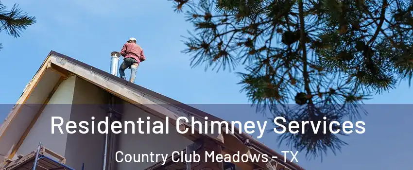 Residential Chimney Services Country Club Meadows - TX